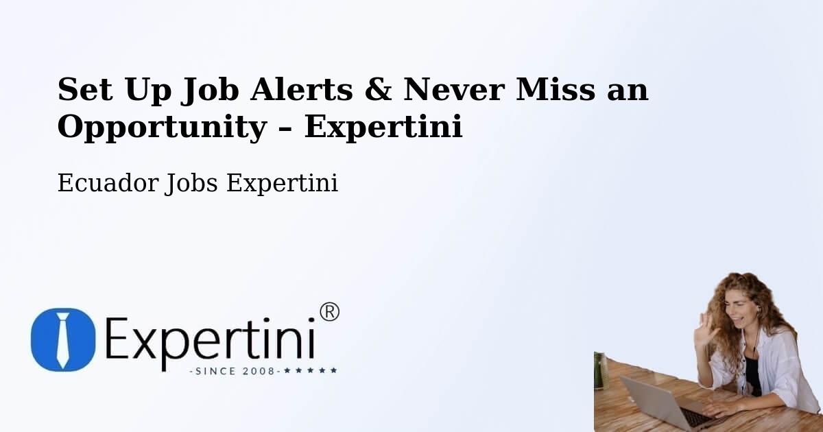 Job Alerts Guide – Get Notified About New Jobs in Cuenca - Cuenca, Ecuador Jobs Expertini