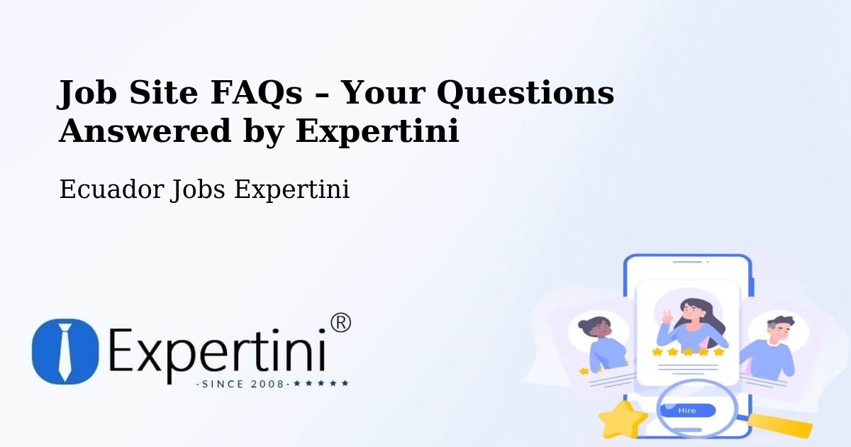 Job Site FAQs – Frequently Asked Questions – Cuenca - Cuenca, Ecuador Jobs Expertini